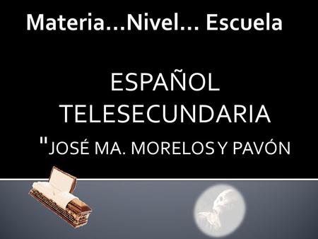 ESPAÑOL TELESECUNDARIA  JOSÉ MA. MORELOS Y PAVÓN.