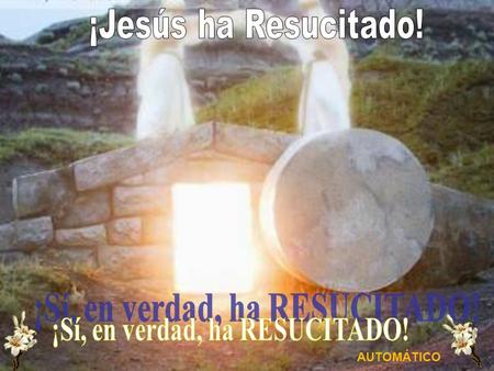 ¡Sí, en verdad, ha RESUCITADO!