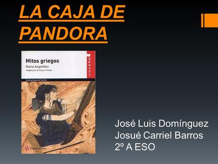 LA CAJA DE PANDORA José Luis Domínguez Josué Carriel Barros 2º A ESO.
