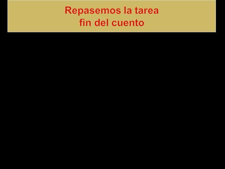 PARA HACER AHORA Conteste: 1.¿Hay mucha acción en el cuento, o es un cuento psicológico? 2.¿Puede clasificar el contenido como social, moral, político,