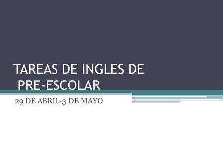 TAREAS DE INGLES DE PRE-ESCOLAR 29 DE ABRIL-3 DE MAYO.