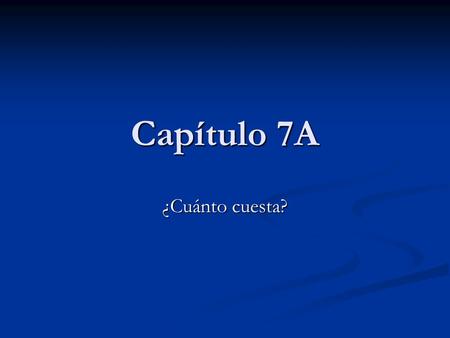 Capítulo 7A ¿Cuánto cuesta?.