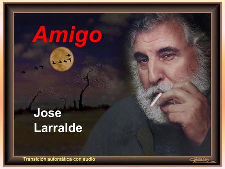 Amigo Jose Larralde Transición automática con audio.