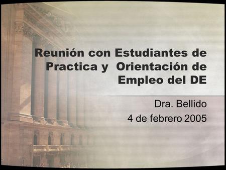 Reunión con Estudiantes de Practica y Orientación de Empleo del DE Dra. Bellido 4 de febrero 2005.