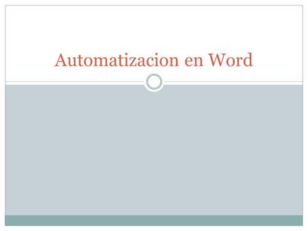 Automatizacion en Word. Macros En Microsoft Office Word 2007 se pueden automatizar las tareas realizadas con más frecuencia creando macros. Una macro.