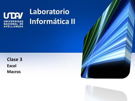 Laboratorio Informática II Clase 3 Excel Macros. Tablas Que es una Macro? Con las macros lo que se pretende es automatizar varias tareas y fusionarlas.