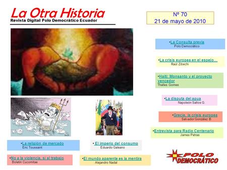 La Otra Historia Revista Digital Polo Democrático Ecuador Nº 70 21 de mayo de 2010 La disputa del agua Napoleón Saltos G. Grecia, la crisis europea Salvador.
