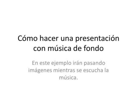 Cómo hacer una presentación con música de fondo