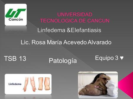 Lic. Rosa María Acevedo Alvarado TSB 13 Equipo 3 ♥ Patología.