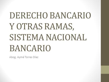 DERECHO BANCARIO Y OTRAS RAMAS, SISTEMA NACIONAL BANCARIO