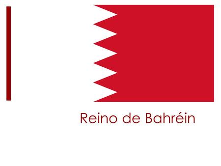 Reino de Bahréin. Datos generales  Área total: 712 km^2  Población: 1,314,089 (55% son migrantes)  Capital: Manama  Moneda: Dinar Bahreiní  Forma.