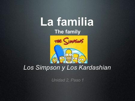 La familia The family Unidad 2, Paso 1 Los Simpson y Los Kardashian.