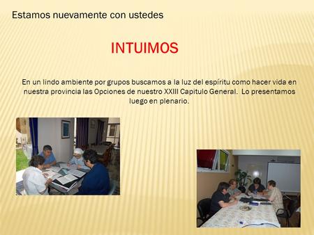 En un lindo ambiente por grupos buscamos a la luz del espíritu como hacer vida en nuestra provincia las Opciones de nuestro XXIII Capitulo General. Lo.