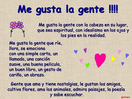Me gusta la gente !!!! Me gusta la gente con la cabeza en su lugar, que sea espiritual, con idealismo en los ojos y los pies en la realidad. Gente que.
