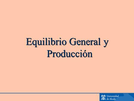 Equilibrio General y Producción. Combinación Optima de Productos (Una Función de Utilidad Colectiva; un sólo agente o múltiples agentes con idénticas.