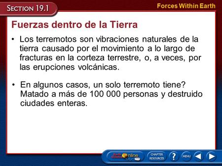 En algunos casos, un solo terremoto tiene? Matado a más de 100 000 personas y destruido ciudades enteras. Fuerzas dentro de la Tierra Los terremotos son.