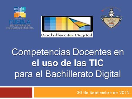 Competencias Docentes en el uso de las TIC para el Bachillerato Digital 30 de Septiembre de 2012.