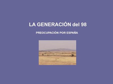 LA GENERACIÓN del 98 PREOCUPACIÓN POR ESPAÑA. LA CRISIS DE FIN DE SIGLO Penosas condiciones de vida de los trabajadores Atraso del campo (Caciquismo)