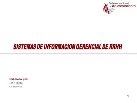 1 Elaborado por: John Sivira C.I: 16309166. 2 El Sistema Nacional de Adiestramiento es el ente encargado dentro de la Administración Publica Nacional.