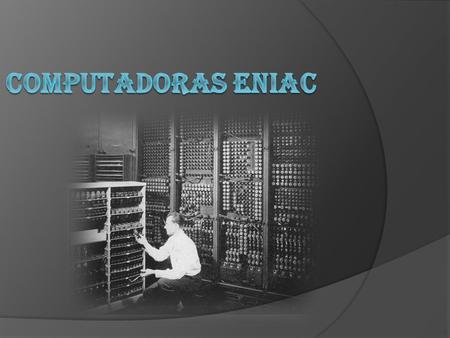 Historia de la eniac salteando los computadores electromecánicas tales como la Z1, Z2 y Z3, Atanasoff Barry Computer también llamada ABC; Collossus; Mark.