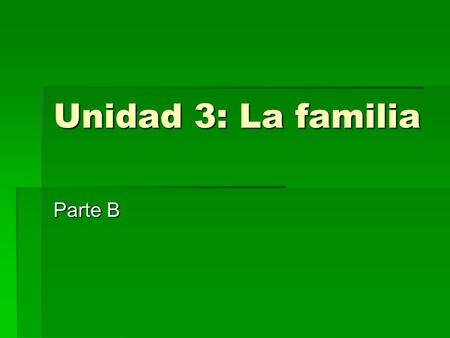 Unidad 3: La familia Parte B ¿Cuántas personas en tu familia? How many people are in your family?