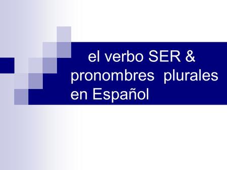 el verbo SER & pronombres plurales en Español