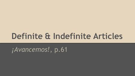 Definite & Indefinite Articles ¡Avancemos!, p.61.