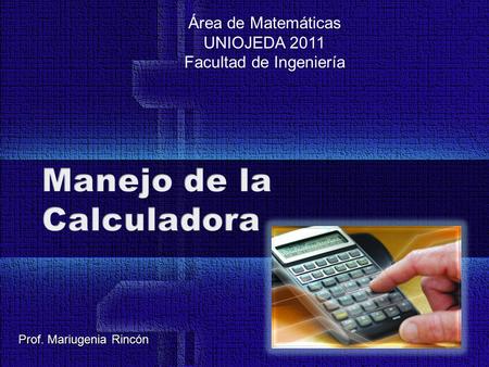 Área de Matemáticas UNIOJEDA 2011 Facultad de Ingeniería Prof. Mariugenia Rincón.