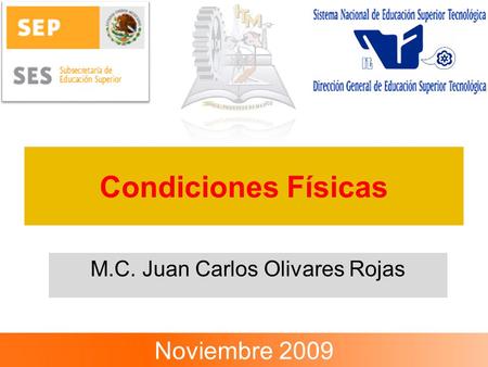 Condiciones Físicas M.C. Juan Carlos Olivares Rojas Noviembre 2009.