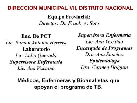 DIRECCION MUNICIPAL VII, DISTRITO NACIONAL Equipo Provincial: Director: Dr. Frank A. Soto Enc. De PCT Lic. Ramon Antonio Herrera Laboratorio Lic. Lidia.