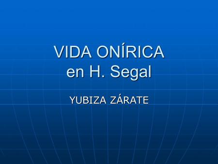 VIDA ONÍRICA en H. Segal YUBIZA ZÁRATE.
