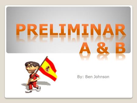 Preliminar A & B By: Ben Johnson.