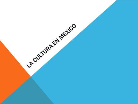 LA CULTURA EN MEXICO.