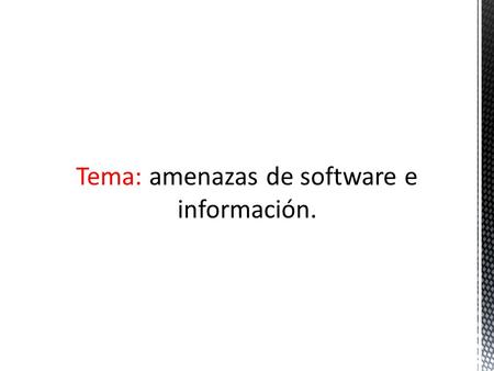 Tema: amenazas de software e información.