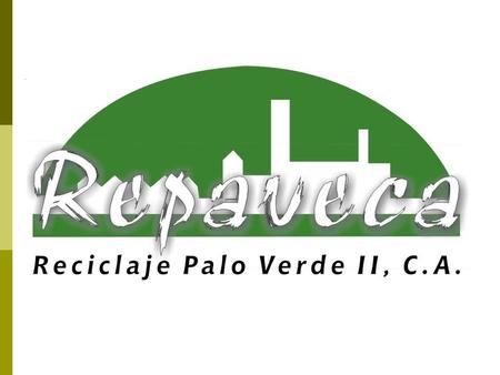 ¿Quiénes Somos? Reciclaje Palo Verde II, C.A., REPAVECA, es una organización con más de 40 años de experiencia al servicio de la conservación del ambiente.