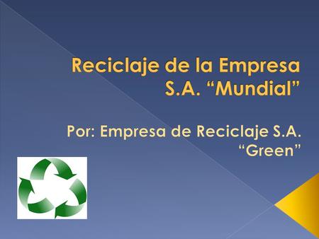  Reciclaje de todas las áreas de la Empresa.  Bajar costos de presupuesto en mantenimiento.  Bajar las emulsiones de gases y residuos de la empresa.