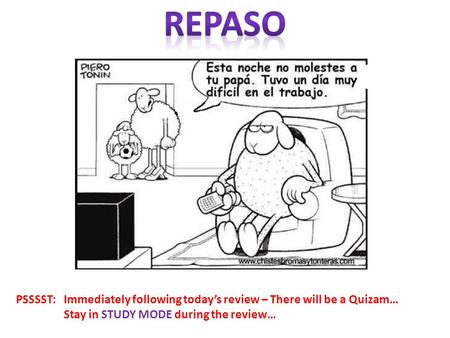 PSSSST: Immediately following today’s review – There will be a Quizam… Stay in STUDY MODE during the review…