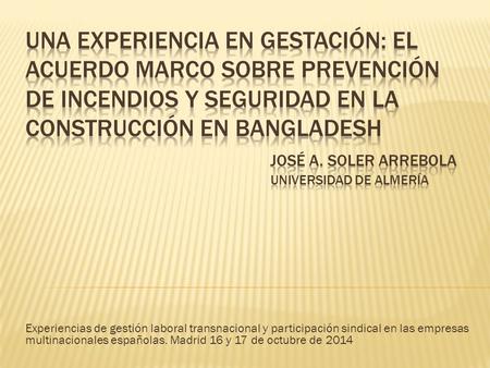 Experiencias de gestión laboral transnacional y participación sindical en las empresas multinacionales españolas. Madrid 16 y 17 de octubre de 2014.