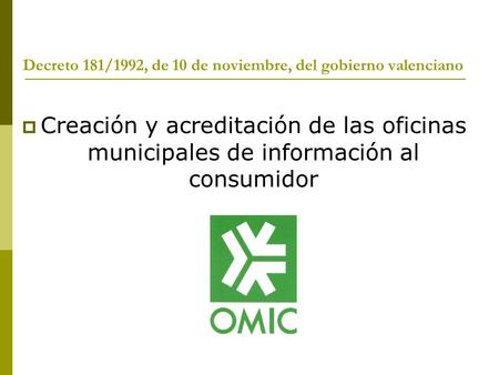 Decreto 181/1992, de 10 de noviembre, del gobierno valenciano  Creación y acreditación de las oficinas municipales de información al consumidor.