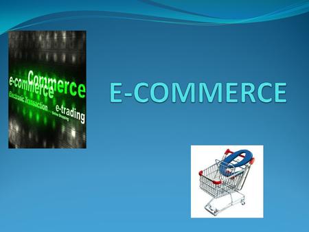 DEFINICIÓN E-Commerce es el comercio de bienes y servicios vía internet. Sus inicios fueron el año 1991 Desde esa fecha, el internet ha llegado a ser.