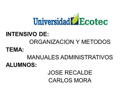 ORGANIZACION Y METODOS TEMA: MANUALES ADMINISTRATIVOS ALUMNOS: