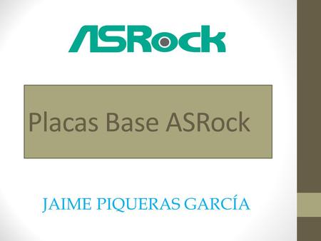 Placas Base ASRock JAIME PIQUERAS GARCÍA.
