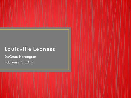 DeQuan Harrington February 4, 2015. Yo soy el director de Louisville Leoness.