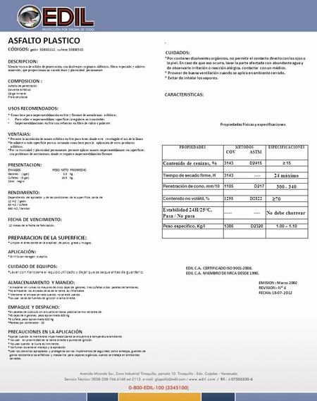 ASFALTO PLASTICO CÓDIGOS: galón 30800112. cuñete 30800513. DESCRIPCION: Mezcla viscosa de asfalto de penetración, con disolventes orgánicos alifáticos,