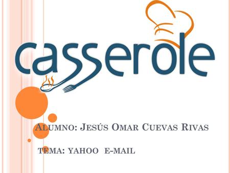 A LUMNO : J ESÚS O MAR C UEVAS R IVAS TEMA : YAHOO E - MAIL.