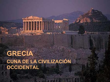 GRECIA CUNA DE LA CIVILIZACIÓN OCCIDENTAL