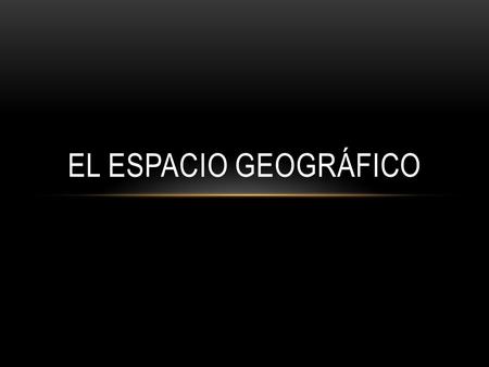 El Espacio Geográfico.