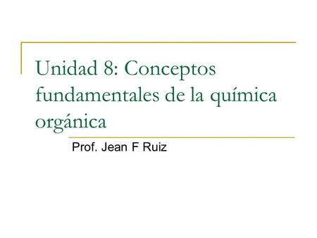 Unidad 8: Conceptos fundamentales de la química orgánica