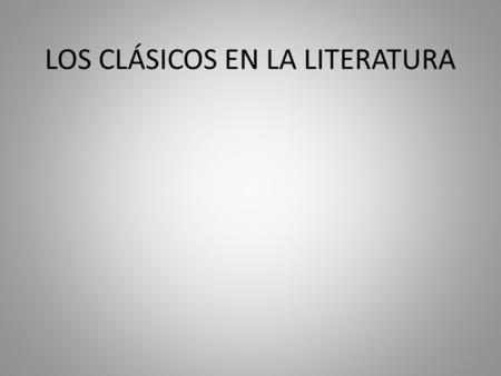 LOS CLÁSICOS EN LA LITERATURA