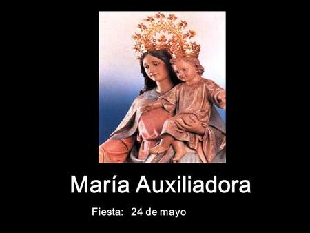 María Auxiliadora Fiesta: 24 de mayo.